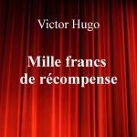 Mille francs de récompense de Victor Hugo – Edition